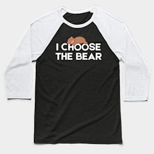 I Choose The Bear Baseball T-Shirt